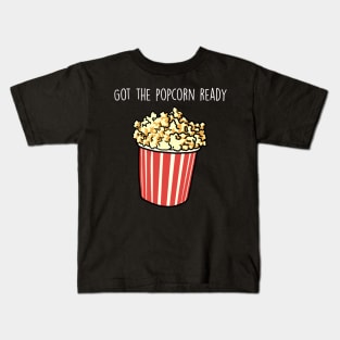 Got the popcorn ready Kids T-Shirt